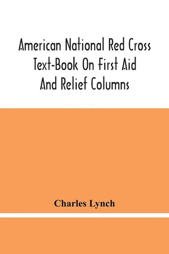 American National Red Cross Text-Book On First Aid And Relief Columns; A Manual Of Instruction; How To Prevent Accidents And What To Do For Injuries A - Paperback