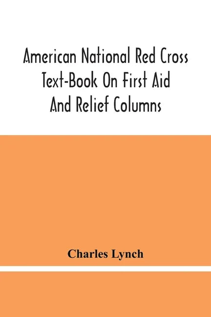 American National Red Cross Text-Book On First Aid And Relief Columns; A Manual Of Instruction; How To Prevent Accidents And What To Do For Injuries A - Paperback