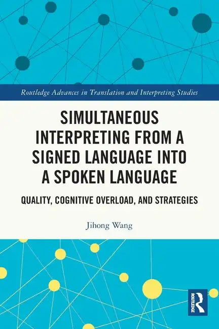 Simultaneous Interpreting from a Signed Language Into a Spoken Language: Quality, Cognitive Overload, and Strategies - Paperback