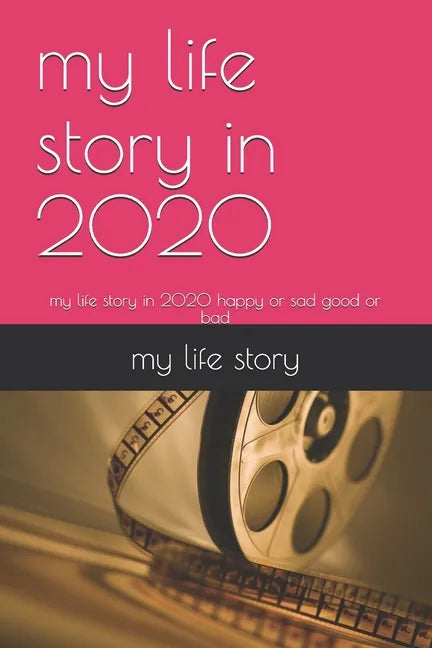 my life story in 2020: my life story in 2020 happy or sad good or bad - Paperback