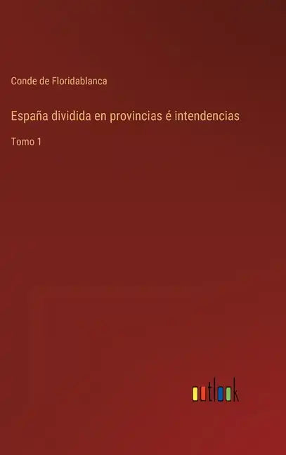 España dividida en provincias é intendencias: Tomo 1 - Hardcover