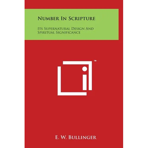 Number In Scripture: Its Supernatural Design And Spiritual Significance - Hardcover