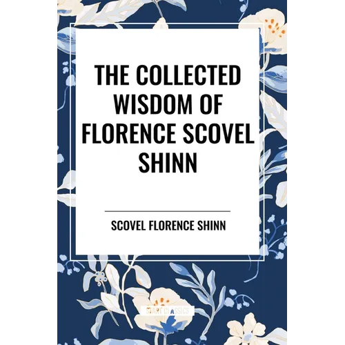 The Collected Wisdom of Florence Scovel Shinn - Paperback