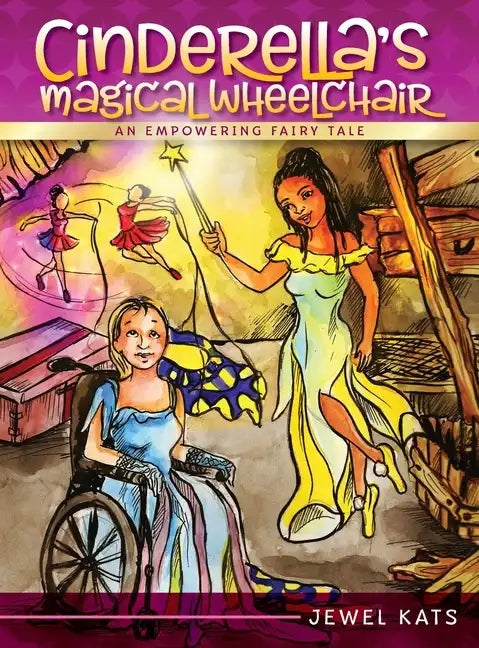 Cinderella's Magical Wheelchair: An Empowering Fairy Tale - Hardcover