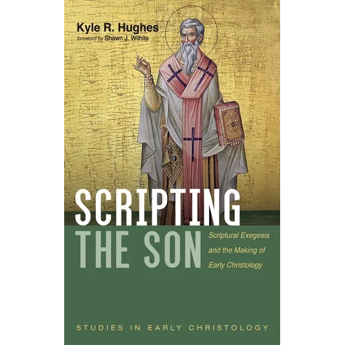 Scripting the Son: Scriptural Exegesis and the Making of Early Christology - Paperback
