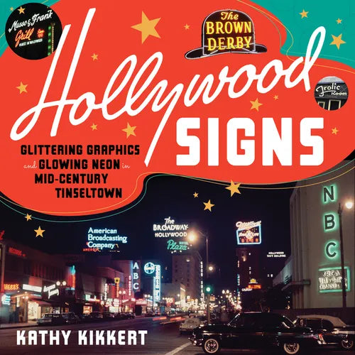 Hollywood Signs: Glittering Graphics and Glowing Neon in Mid-Century Tinseltown - Hardcover