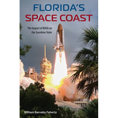 Florida's Space Coast: The Impact of NASA on the Sunshine State - Paperback