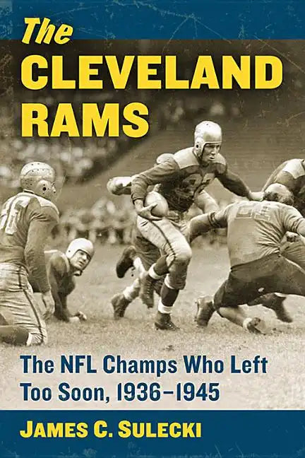 The Cleveland Rams: The NFL Champs Who Left Too Soon, 1936-1945 - Paperback