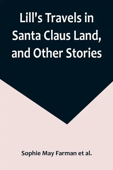 Lill's Travels in Santa Claus Land, and Other Stories - Paperback