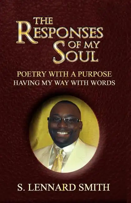 The Responses of My Soul: Poetry with a Purpose Having Way with Words - Paperback