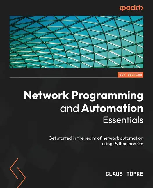 Network Programming and Automation Essentials: Get started in the realm of network automation using Python and Go - Paperback
