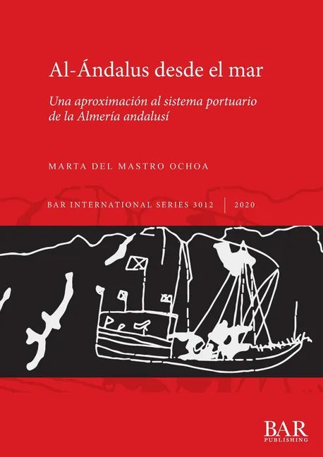 Al-Ándalus desde el mar: Una aproximación al sistema portuario de la Almería andalusí - Paperback