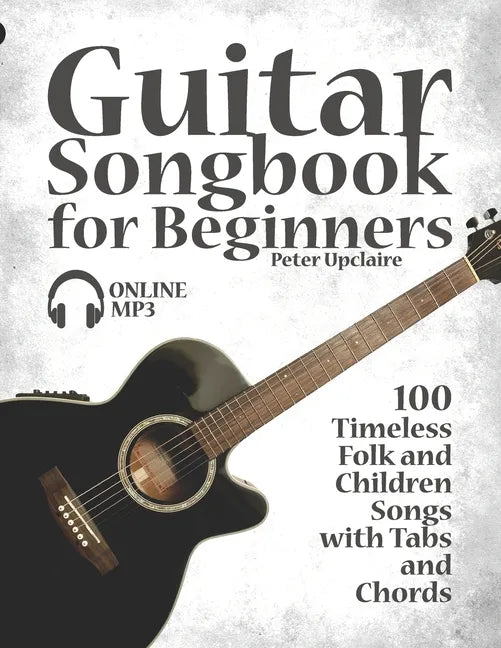 Guitar Songbook for Beginners - 100 Timeless Folk and Children Songs with Tabs and Chords - Paperback