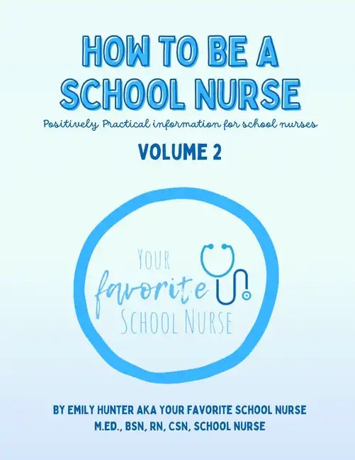 How To Be a School Nurse Volume 2: Positively Practical Information For School Nurses - Paperback