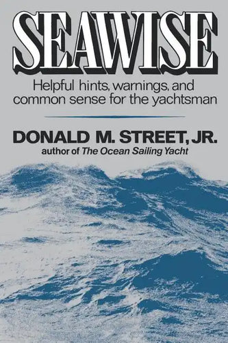 Seawise: Helpful Hints, Warnings, and Common Sense for the Yachtsman - Paperback