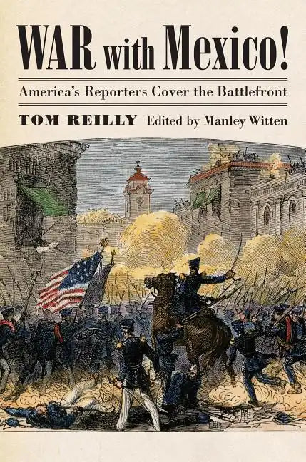 War with Mexico!: America's Reporters Cover the Battlefront - Hardcover