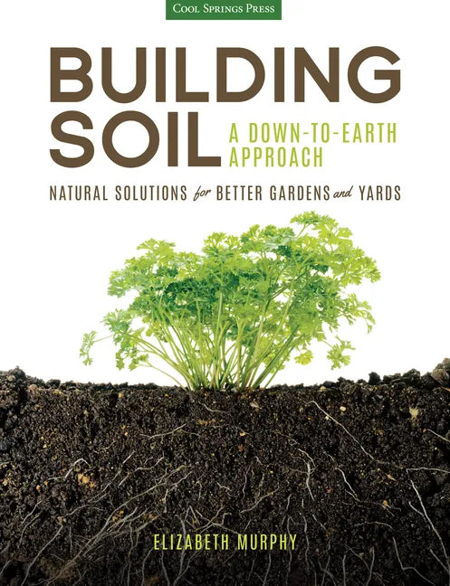 Building Soil: A Down-To-Earth Approach: Natural Solutions for Better Gardens & Yards - Paperback