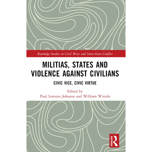 Militias, States and Violence against Civilians: Civic Vice, Civic Virtue - Paperback