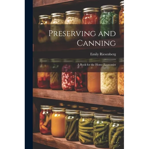 Preserving and Canning: A Book for the Home Economist - Paperback
