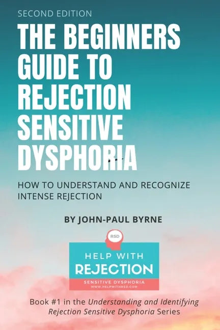 The Beginners Guide to Rejection Sensitive Dysphoria: How to Understand and Recognize Intense Rejection - Paperback