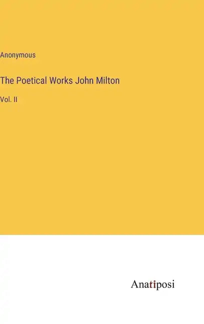 The Poetical Works John Milton: Vol. II - Hardcover