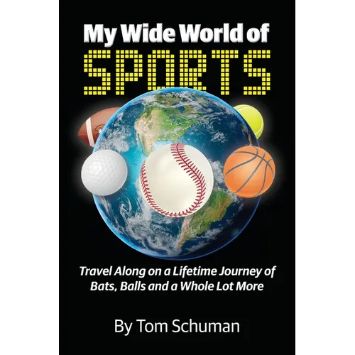 My Wide World of Sports: Travel Along on a Lifetime Journey of Bats, Balls and a Whole Lot More - Paperback