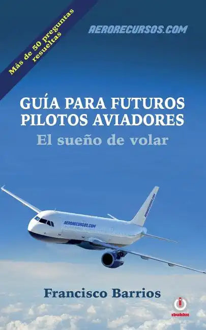 Guia para futuros pilotos aviadores: El sueno de volar - Paperback
