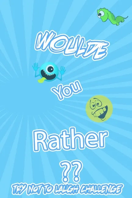 Woulde You Rather Try Not To Laugh Challenge: : Silly Scenarios, Challenging Choices, Hilarious, and foolish Situations the Whole Family Will Love 202 - Paperback