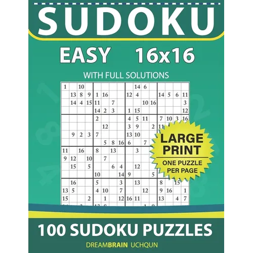 Sudoku 16 x 16: 100 EASY Sudoku puzzles - LARGE PRINT - One Puzzle Per Page With Full Solutions - Paperback
