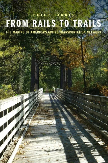 From Rails to Trails: The Making of America's Active Transportation Network - Paperback