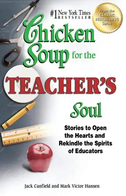 Chicken Soup for the Teacher's Soul: Stories to Open the Hearts and Rekindle the Spirits of Educators - Paperback