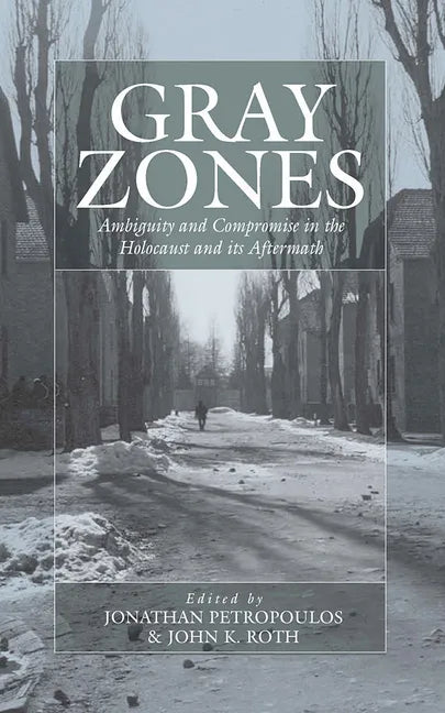 Gray Zones: Ambiguity and Compromise in the Holocaust and Its Aftermath - Paperback