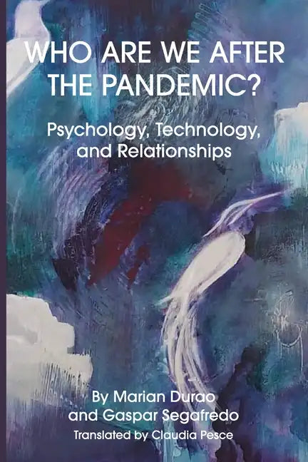 Who Are We After the Pandemic?: Psychology, Technology, and Relationships - Paperback
