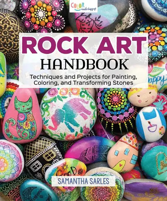 Rock Art Handbook: Techniques and Projects for Painting, Coloring, and Transforming Stones - Paperback
