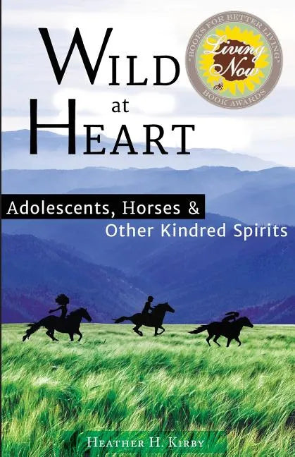 Wild at Heart: Adolescents, Horses & Other Kindred Spirits - Paperback