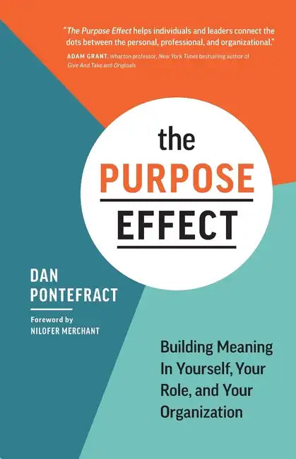 The Purpose Effect: Building Meaning in Yourself, Your Role, and Your Organization - Paperback