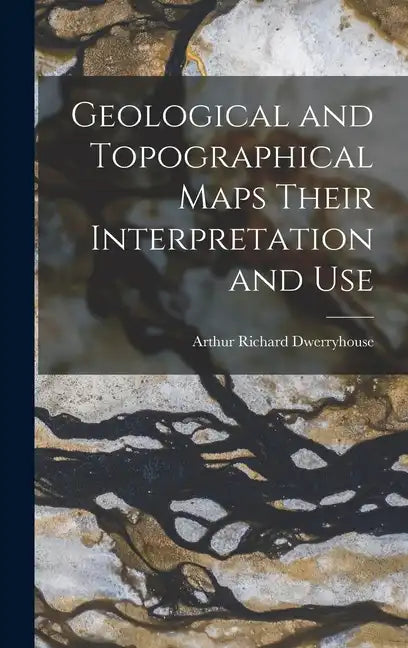 Geological and Topographical Maps Their Interpretation and Use - Hardcover