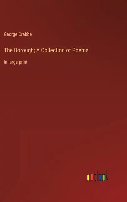 The Borough; A Collection of Poems: in large print - Hardcover