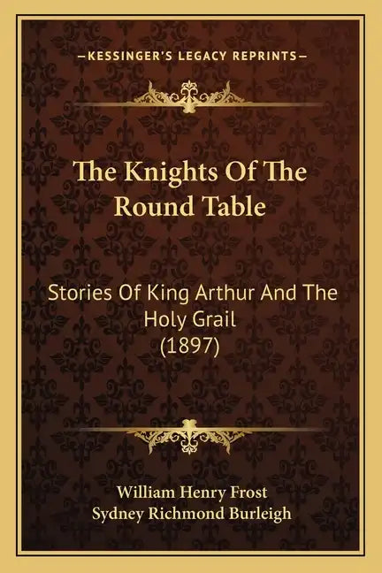 The Knights Of The Round Table: Stories Of King Arthur And The Holy Grail (1897) - Paperback