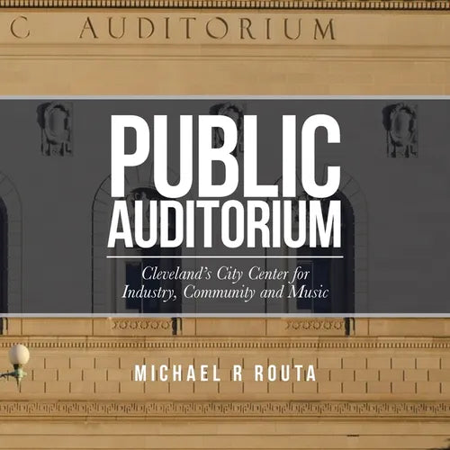 Public Auditorium: Cleveland's City Center for Industry, Community and Music - Paperback