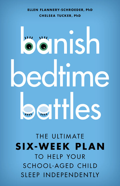 Banish Bedtime Battles: The Ultimate Six-Week Plan to Help Your School-Aged Child Sleep Independently - Hardcover