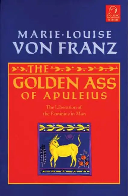 The Golden Ass of Apuleius: The Liberation of the Feminine in Man - Paperback