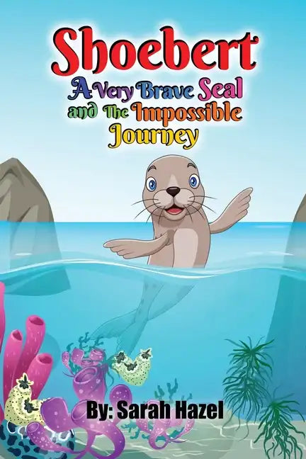 Shoebert: A Very Brave Seal and The Impossible Journey - Paperback