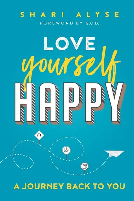 Love Yourself Happy: A Journey Back to You - Paperback
