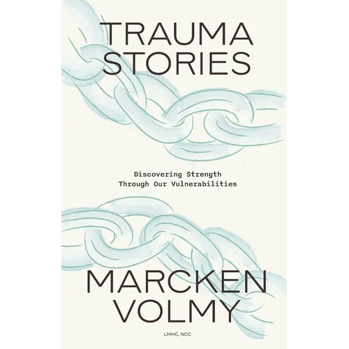Trauma Stories: Discovering Strength Through Our Vulnerabilities - Paperback