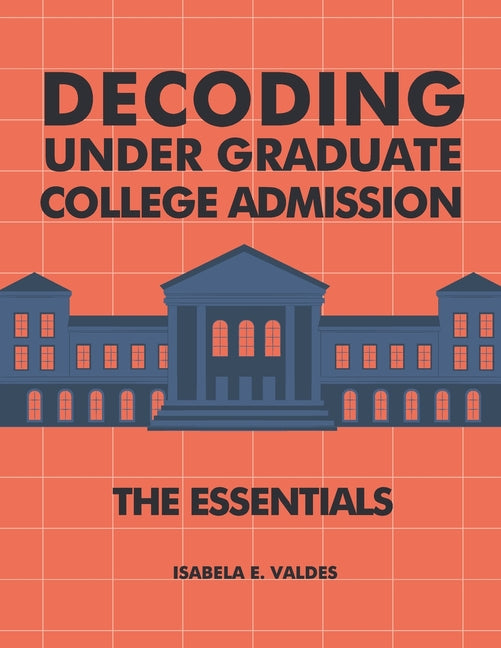 Decoding Undergraduate College Admission: The Essentials - Paperback