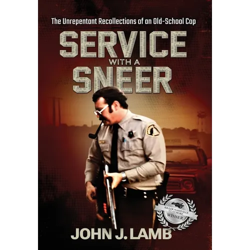 Service With a Sneer: The Unrepentant Recollections of An Old-School Cop - Hardcover