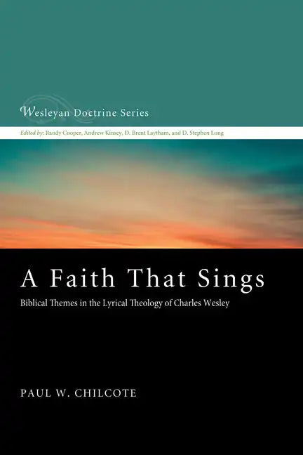 A Faith That Sings: Biblical Themes in the Lyrical Theology of Charles Wesley - Hardcover