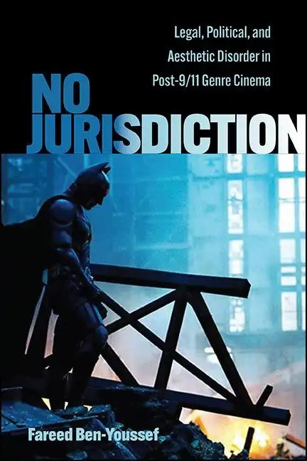 No Jurisdiction: Legal, Political, and Aesthetic Disorder in Post-9/11 Genre Cinema - Paperback