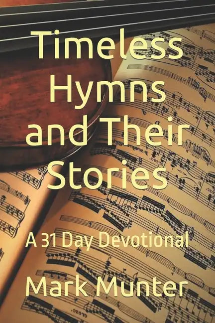 Timeless Hymns and Their Stories - Paperback